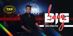 Big Bang Night ft. VDJ Pratik at TAP Chembur music-shows Event Tickets Mumbai - BookMyShow