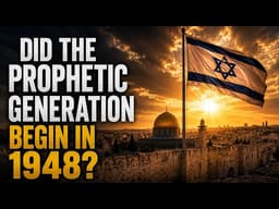 Ep. 7339 - Did the Prophetic Generation Begin in 1948?