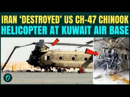 Iran DESTROYED U.S CH-47 Chinook Helicopter in Drone Strike in Kuwait; $40M Aircraft Fully Damaged