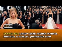 Cannes 2026 Lineup Leaks: Asghar Farhadi, Kore-eda, & Scarlett Johansson Lead the Buzz