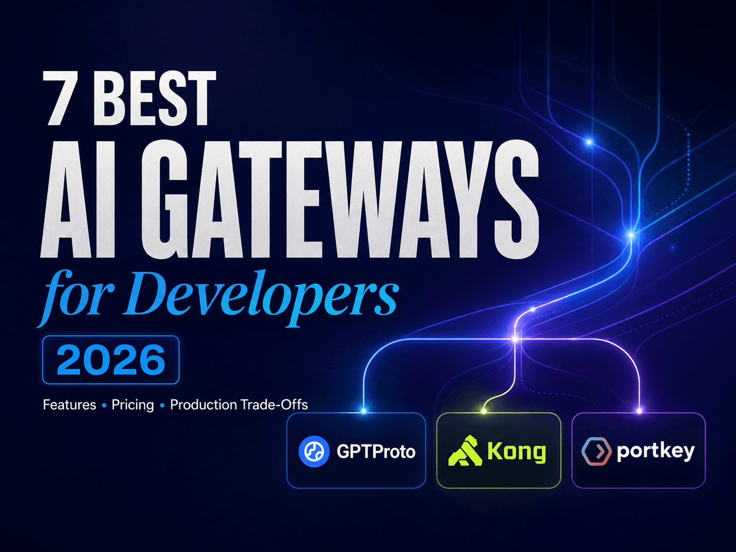 7 Best AI Gateways for Developers in 2026: Pricing & Features