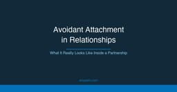 Avoidant Attachment in Relationships: What It Really Looks ...