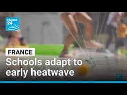 French school forced to adapt to early heatwave driven by climate change • FRANCE 24 English