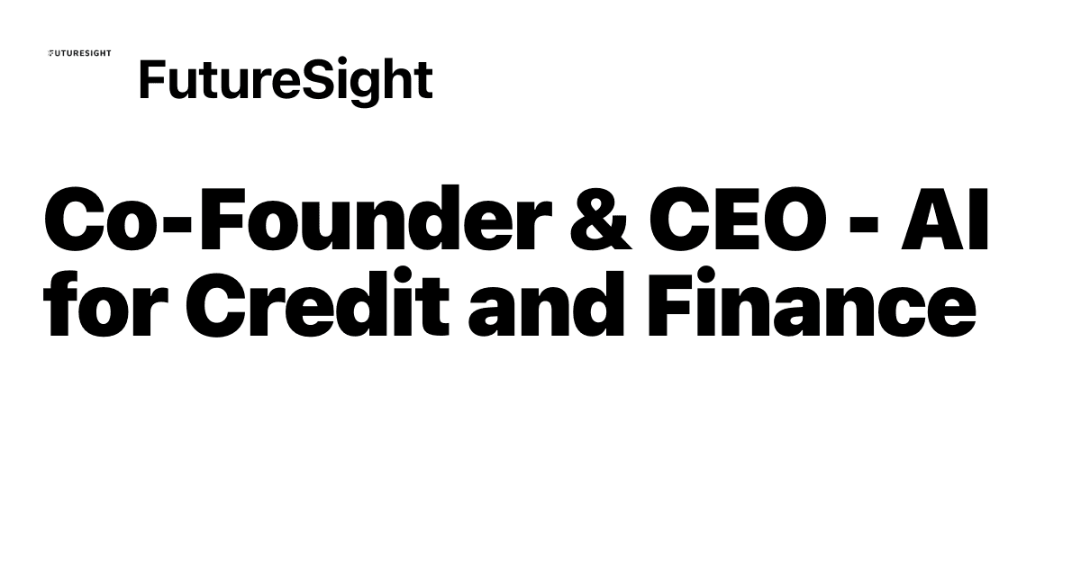 Co-Founder & CEO - AI for Credit and Finance at FutureSight