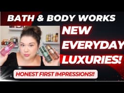 Bath & Body Works NEW Everyday Luxuries 👀 Are These ACTUALLY Good?! Honest First Impressions!!! 