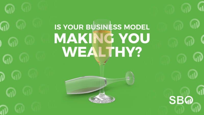 Is your business model making you wealthy?