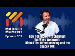 How Technology is Changing the Ways We Invest: Niche ETFs, Direct Indexing and the SpaceX IPO!