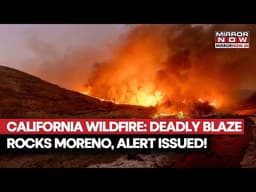 California Wildfires: Deadly Blaze In Moreno Valley Triggers Evacuation Orders Amid Heavy Winds