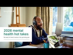 2026 Mental Health Hot Takes: Be Ready for These 5 Trends in 2026
