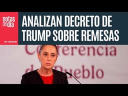 "No vemos un gran riesgo": Gobierno de México analiza decreto de Trump sobre remesas