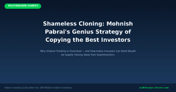 Shameless Cloning: Mohnish Pabrai’s Genius Strategy of Copying the Best Investors — Why Original Thinking Is Overrated and How Indian Investors Can Build Wealth by Legally Stealing Ideas from Superinvestors | Multibagger Shares