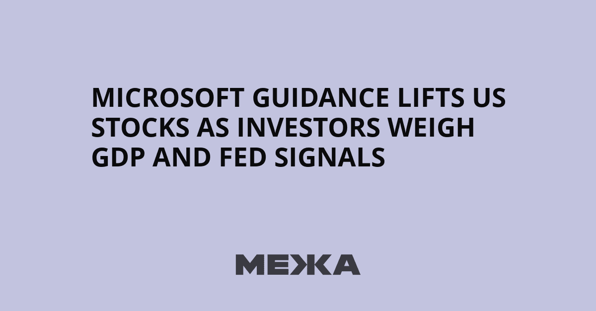 Microsoft guidance lifts US stocks as investors weigh GDP ...