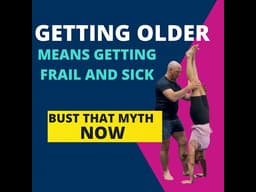 Getting Older means Getting Frail and Sick. Bust That Myth Now!