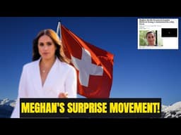 MEGHAN'S SURPRISE MOVE! Massive Switzerland Trip Leaves Royal Critics SILENT!