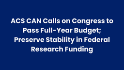 Cancer Advocates Call on Congress to Pass Full-Year Budget, Preserve Stability in Federal Research Funding