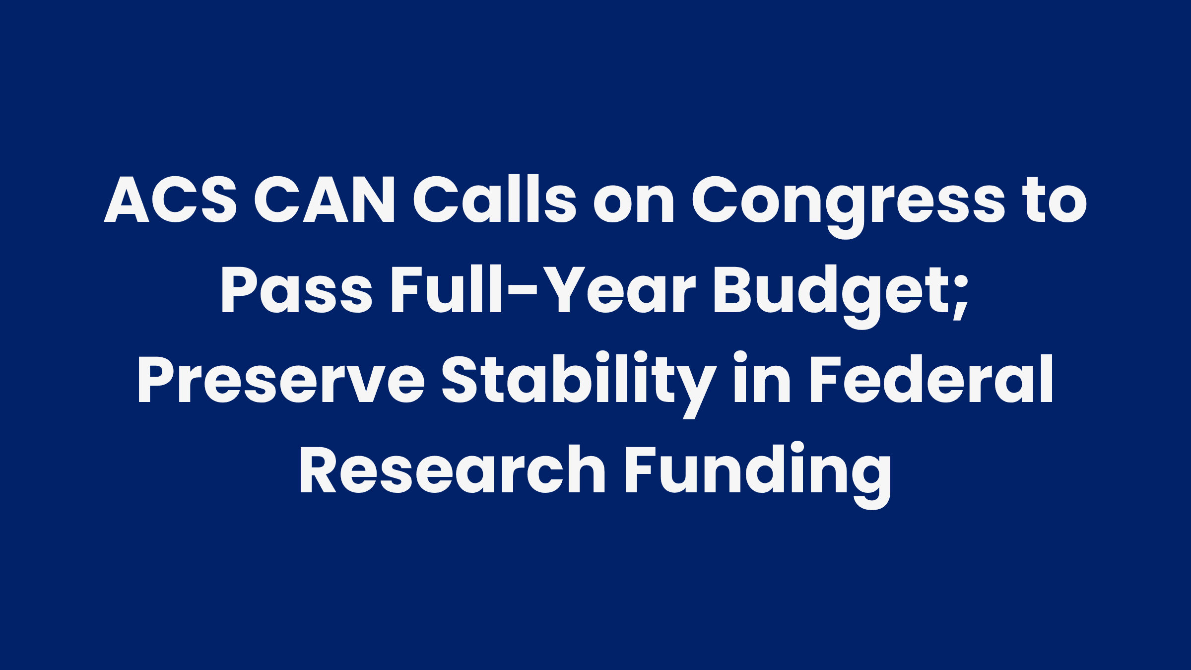 Cancer Advocates Call on Congress to Pass Full-Year Budget, Preserve Stability in Federal Research Funding