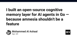 I built an open-source cognitive memory layer for AI agents in Go — because amnesia shouldn't be a feature - DEV Community