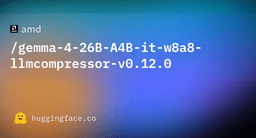 amd/gemma-4-26B-A4B-it-w8a8-llmcompressor-v0.12.0