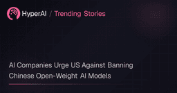 AI Companies Urge US Against Banning Chinese Open ...