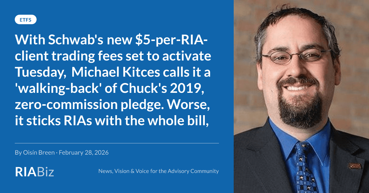 With Schwab's new $5-per-RIA-client  trading fees set to activate Tuesday, Michael Kitces calls it a 'walking-back' of Chuck's 2019, zero-commission pledge. Worse, it sticks RIAs with the whole bill, he adds | RIABiz