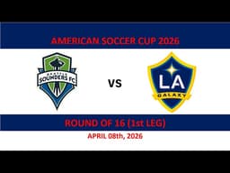 Sounders FC vs LA Galaxy AMERICAN SOCCER CUP 2026 (ROUND OF 16/1st LEG)