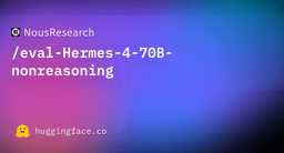 NousResearch/eval-Hermes-4-70B-nonreasoning at ...