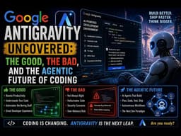 Google Antigravity Uncovered: The Good, The Bad, and The Agentic Future of Coding