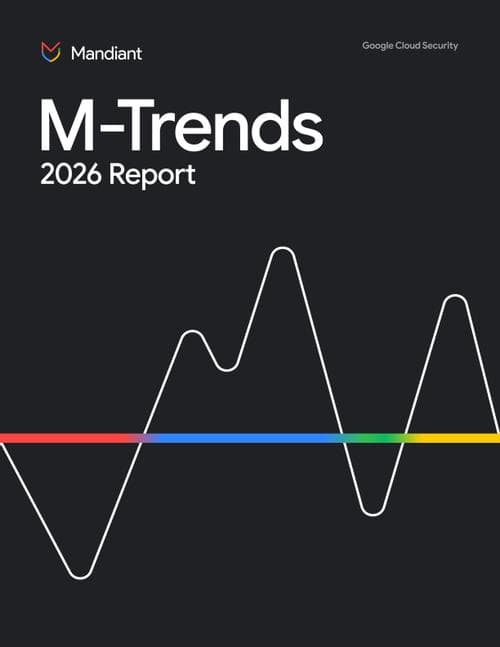 M-Trends 2026 Report: Real-world Investigations and ...