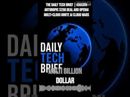 The Daily Tech Brief | Amazon Anthropic $25B deal and OpenAI multi-cloud ignite AI cloud wars |...