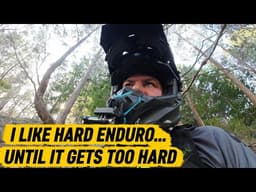 I LIKE HARD ENDURO… UNTIL IT GETS TOO HARD