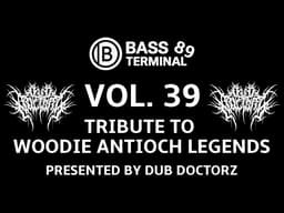 🎧 BASS TERMINAL 89 – VOL. 39: TRIBUTE TO WOODIE ANTIOCH LEGENDS  – Presented By Dub Doctorz