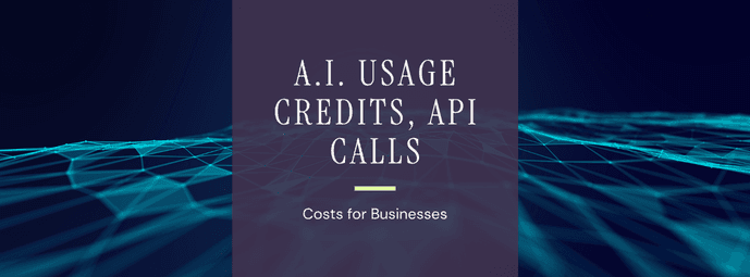A.I. Usage Credits, API Calls Costs for Businesses
