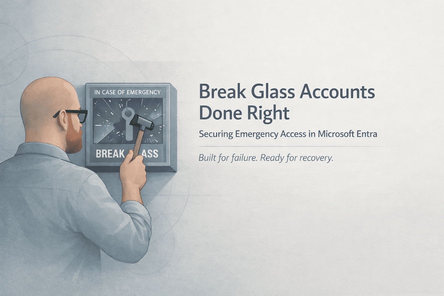 Break-Glass Accounts Done Right: Securing Emergency Access in Microsoft Entra