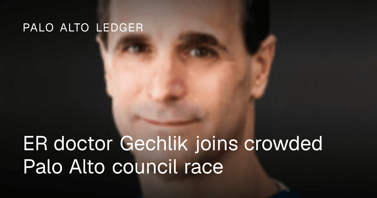ER doctor Gechlik joins crowded Palo Alto council race
