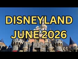 Things to Know if You’re Going to Disneyland in June 2026 👀