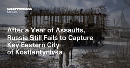 After a Year of Assaults, Russia Still Fails to Capture Key Eastern City of Kostiantynivka — UNITED24 Media
