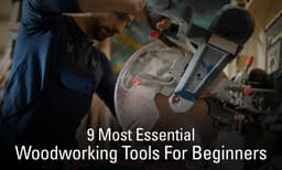 9 Most Essential Woodworking Tools For Beginners