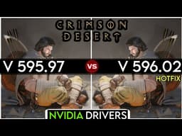 Nvdia Drivers (V 595.97 vs V 596.02 Hotfix) : Crimson Desert | DLSS 4.5 (Preset M)