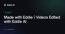Made with Eddie | Videos Edited with Eddie AI