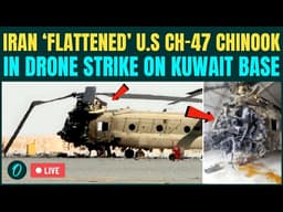 Boeing CH-47 Chinook ‘Destroyed' LIVE: Iran Destroys U.S ‘Big Windy’ Helicopter in Strikes on Kuwait