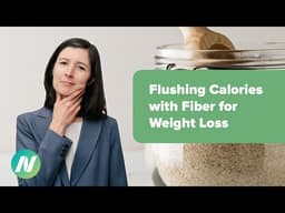 Flushing Calories with Fiber for Weight Loss