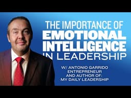 The Importance of Emotional Intelligence in Leadership with Antonio Garrido