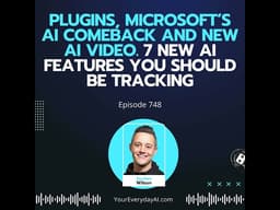 Ep 748: Plugins, Microsoft’s AI Comeback and New AI Video. 7 New AI Features You Should be Tracking