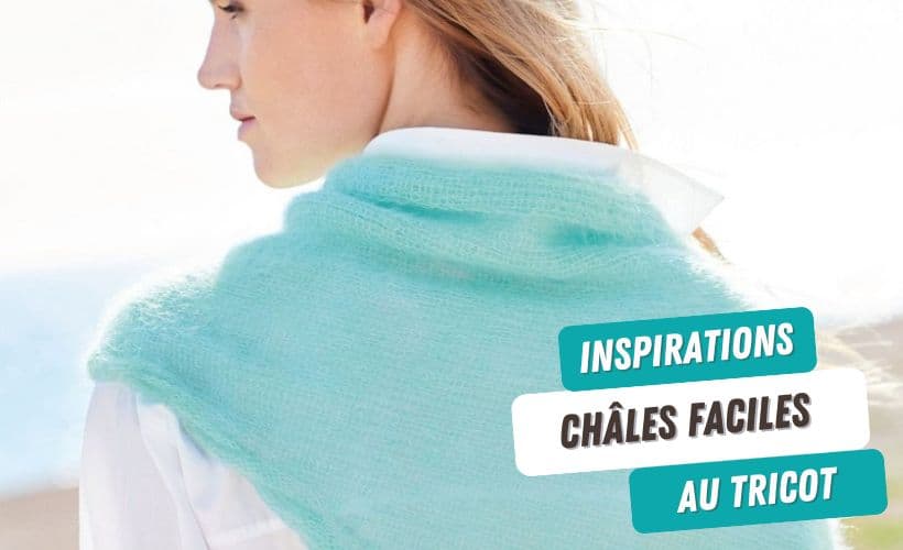 Nos idées de châles faciles au tricot - Atelier de la création