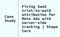 SaaS Trial-to-Paid Case Study: Fixing Meta Ads Attribution