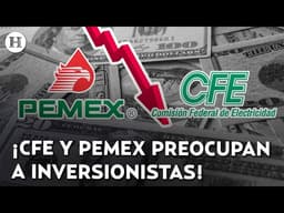 ¡Focos rojos sobre Pemex y CFE! Crece la preocupación internacional por la economía mexicana