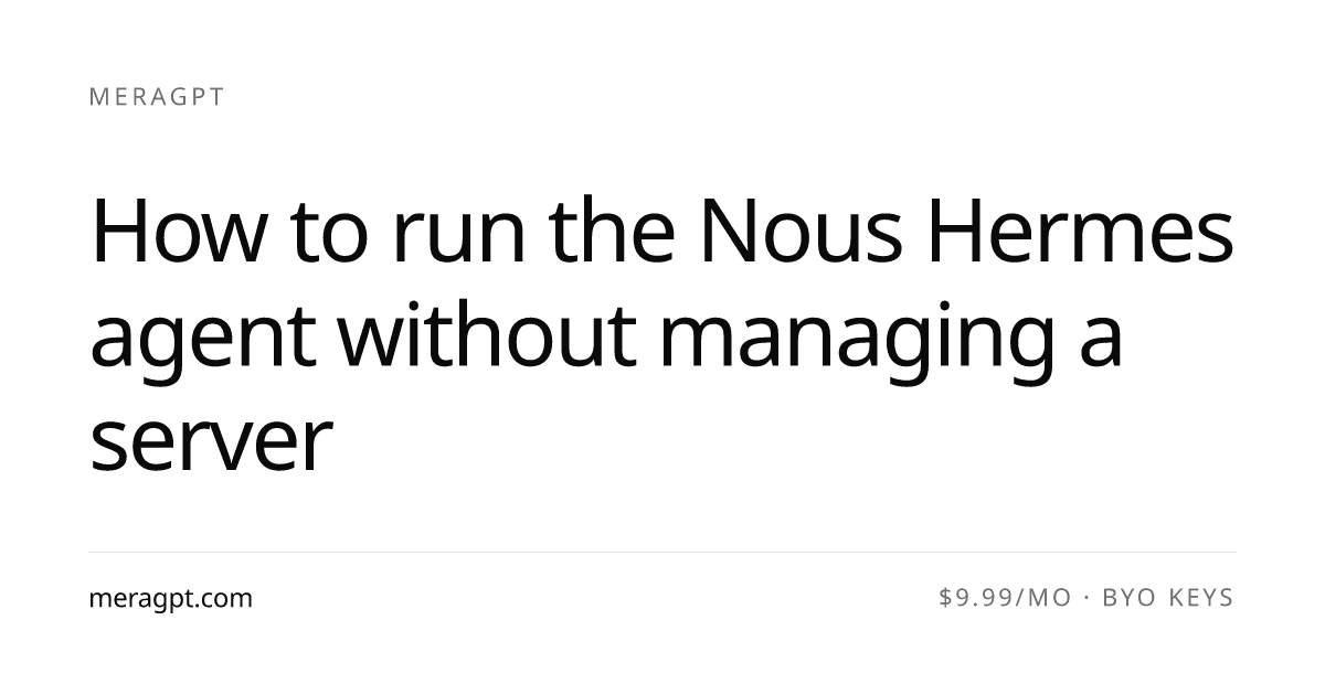 How to run the Nous Hermes agent without managing a ...