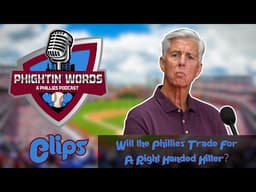 Will the Phillies Make A Trade For A Right Handed Hitter? | Phightin' Words Clips