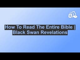 How To Read The Entire Bible | Black Swan Revelations