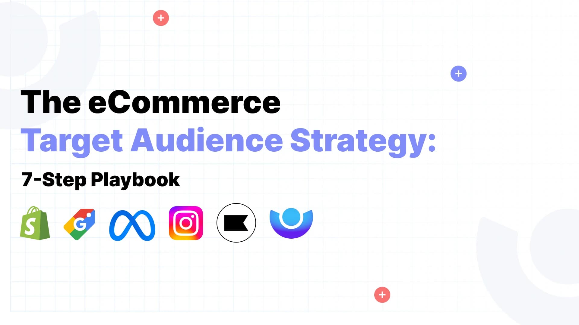 The eCommerce Target Audience Strategy: 7-Step Playbook